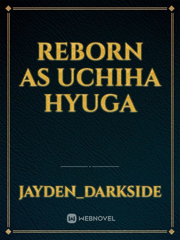 Reborn as Uchiha Hyuga