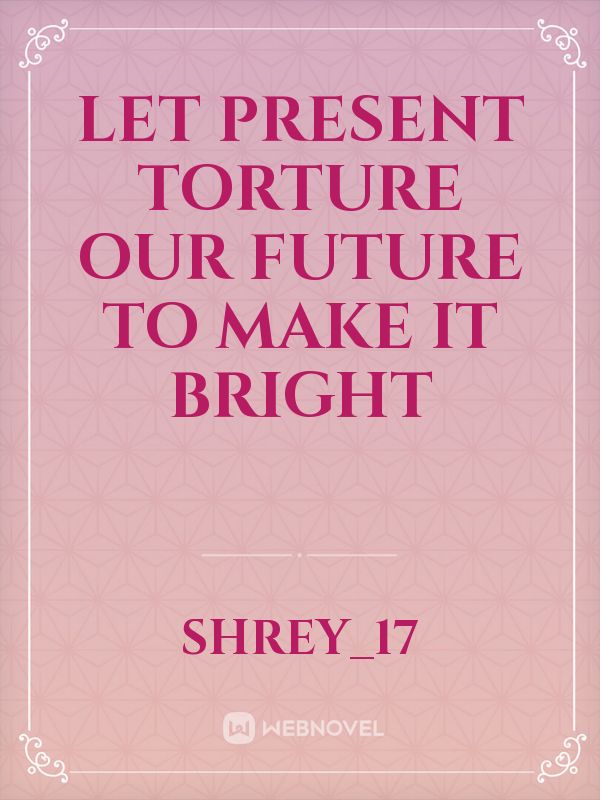 let present torture our future to make it bright Book