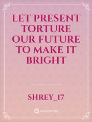 let present torture our future to make it bright Book