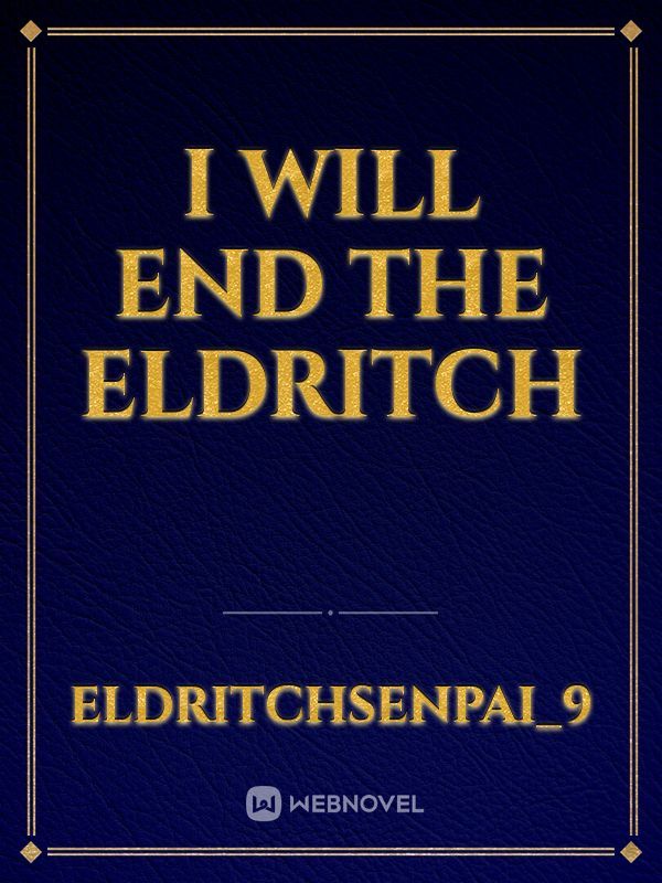 I Will End The Eldritch Book