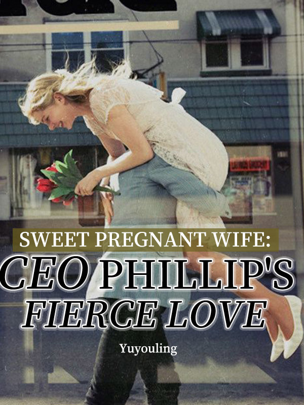Sweet Pregnant Wife CEO Phillip's Fierce Love