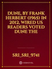 Dune, by Frank Herbert (1965) In 2012, WIRED US readers voted Dune the Book