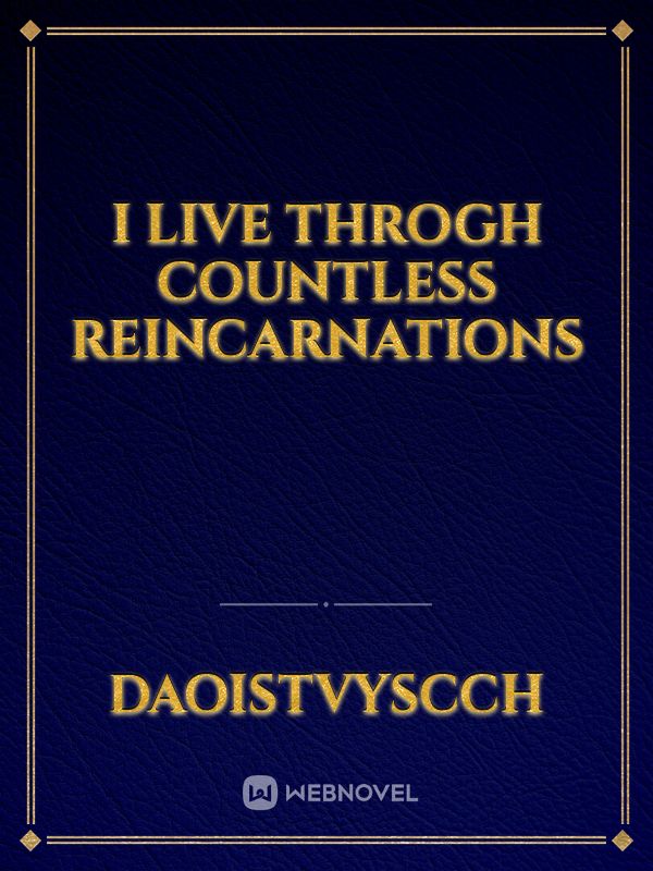 I live throgh countless reincarnations Book