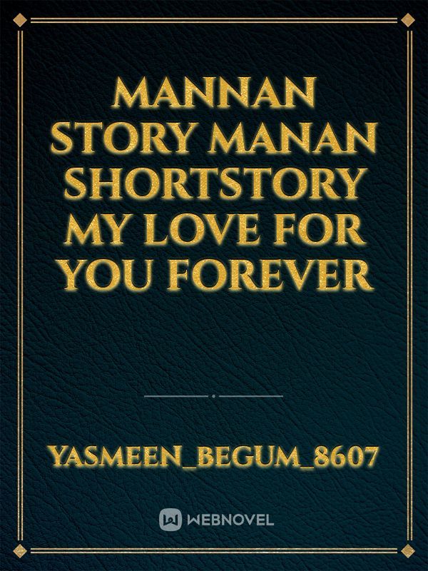 ManNan Story

MaNan ShortStory
My love For you Forever Book