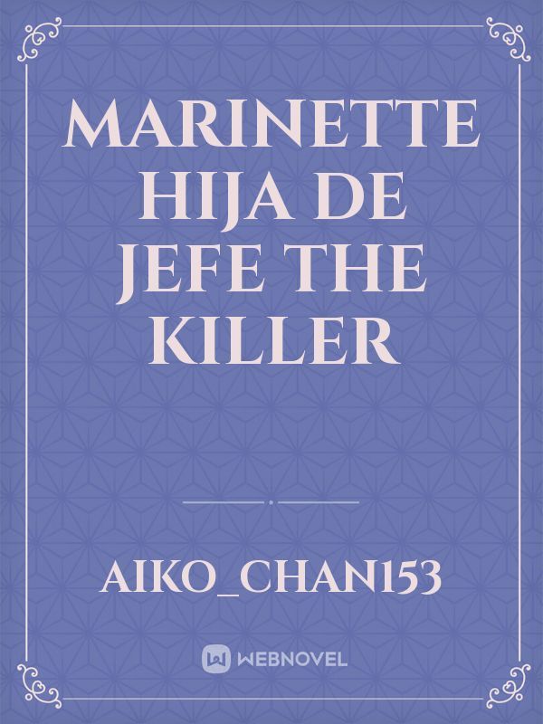 Marinette hija de jefe the killer