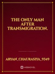 the only man after TRANSMIGRATION. Book