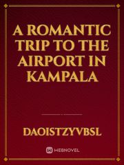 a romantic trip to the airport in Kampala Book