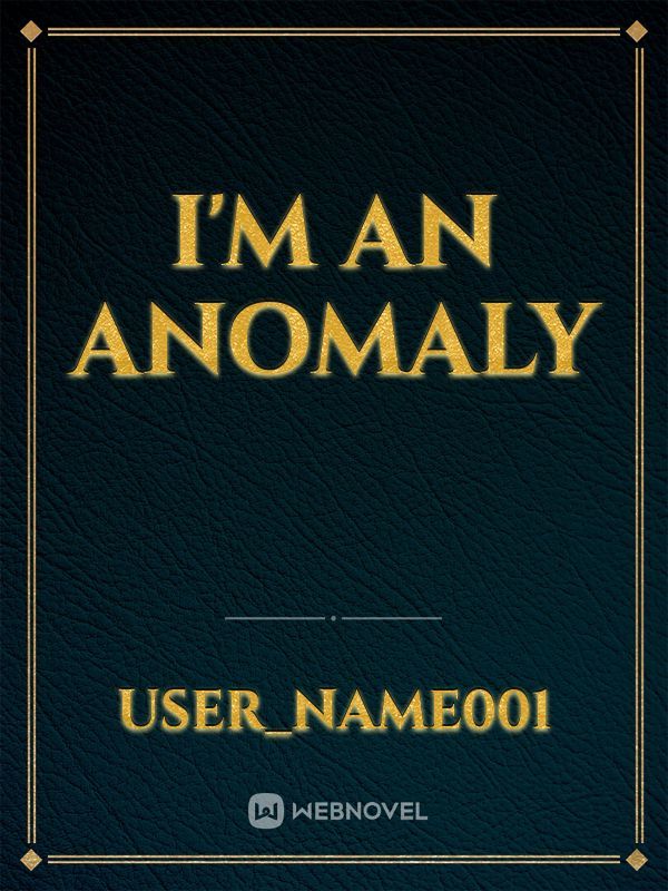 I'm an Anomaly