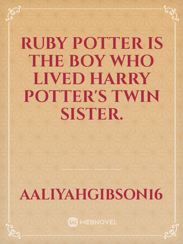 Ruby Potter is the boy who lived harry potter's twin sister.