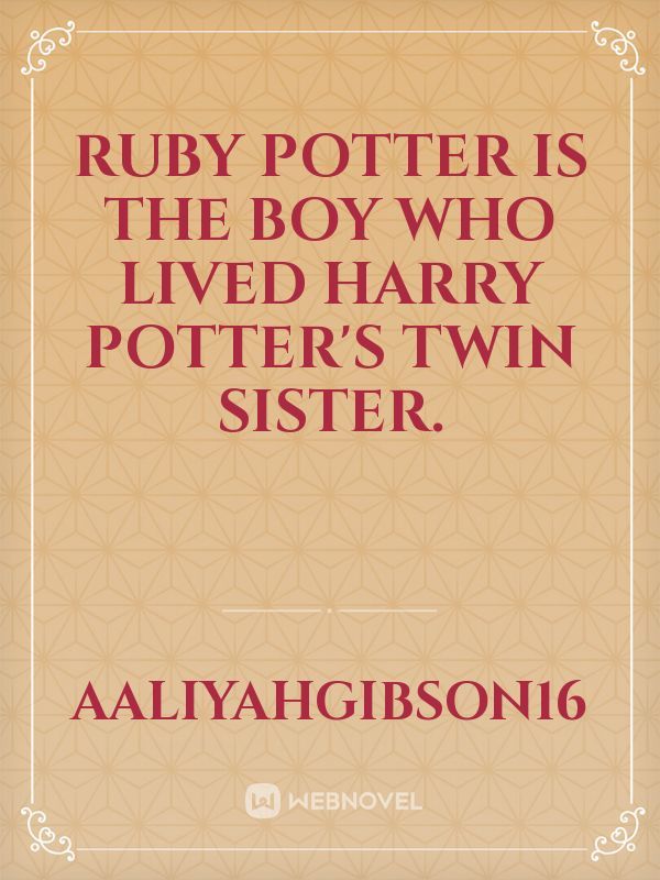 Ruby Potter is the boy who lived harry potter's twin sister.