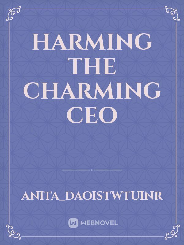 HARMING THE CHARMING CEO