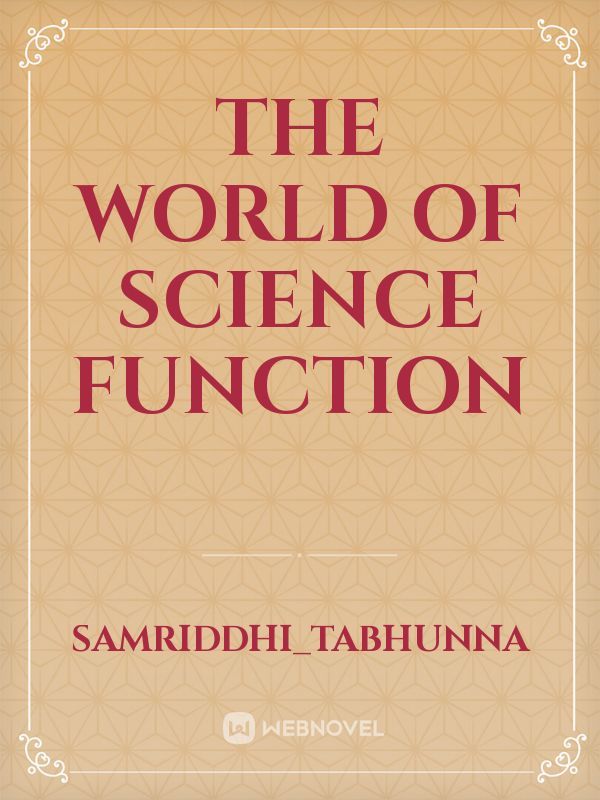 The world of science function