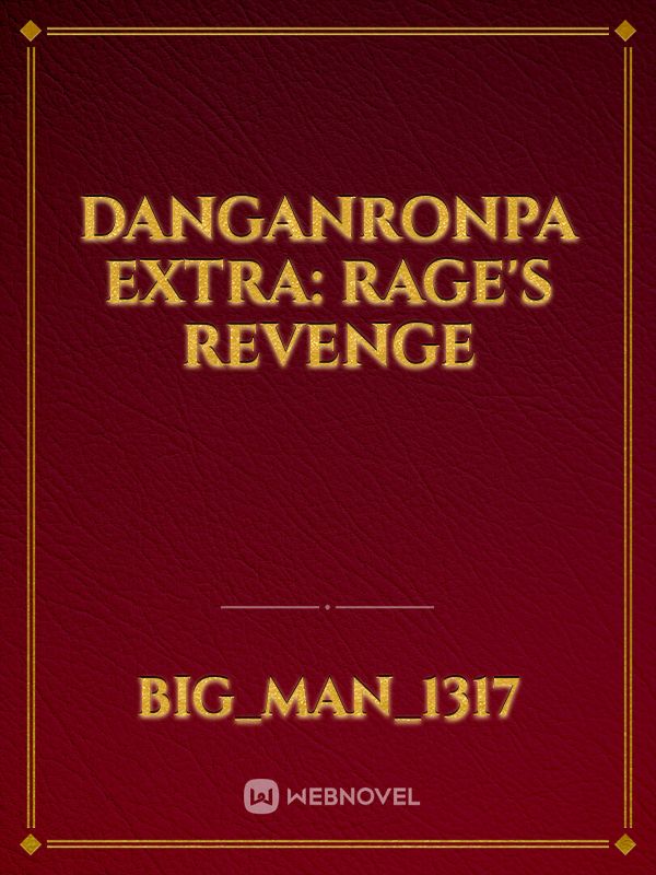 DANGANRONPA EXTRA:
RAGE'S REVENGE