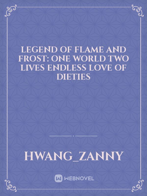 Legend of flame and frost: One world two lives endless love of dieties