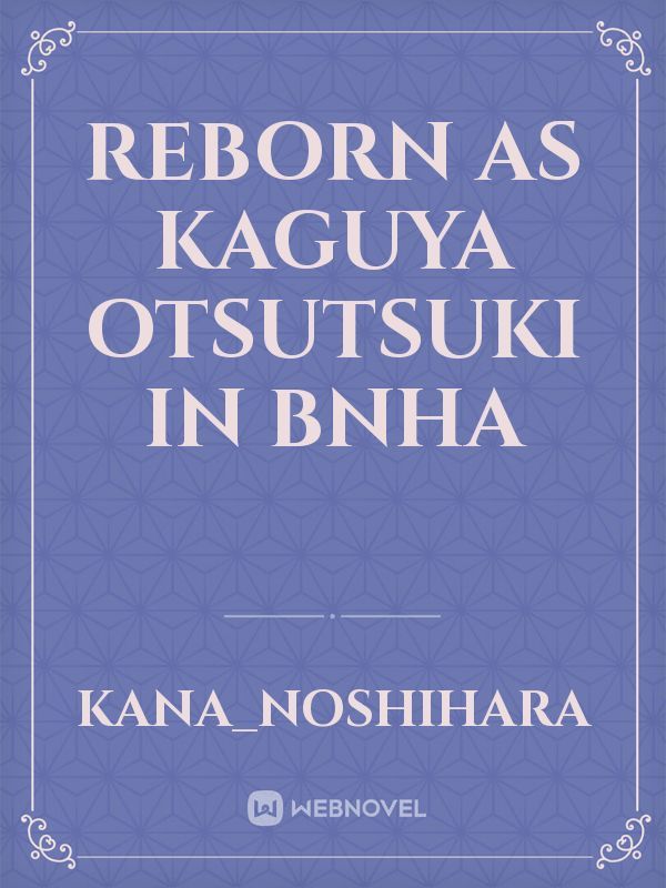 Reborn as Kaguya Otsutsuki in bnha Book