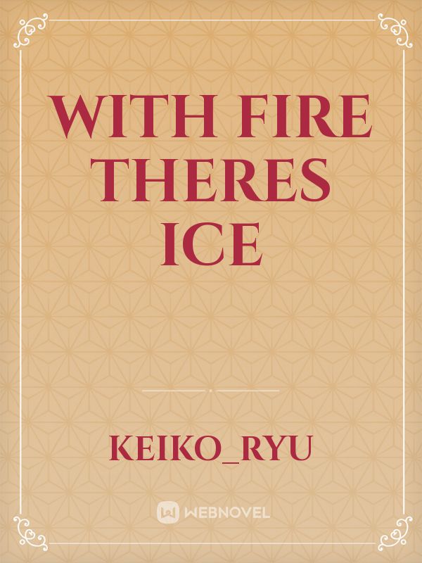 With Fire Theres Ice Book