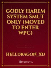 Godly Harem System Smut Only (Moved to enter WPC) Book
