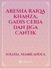 Aresha raiqa khanza, gadis ceria dan jiga cantik Book