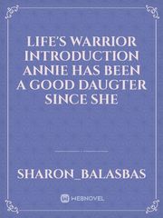 Life's Warrior

Introduction

Annie has been a good daugter since she Book