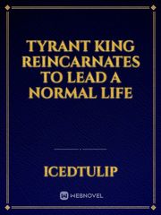Tyrant King Reincarnates To Lead A Normal Life Book