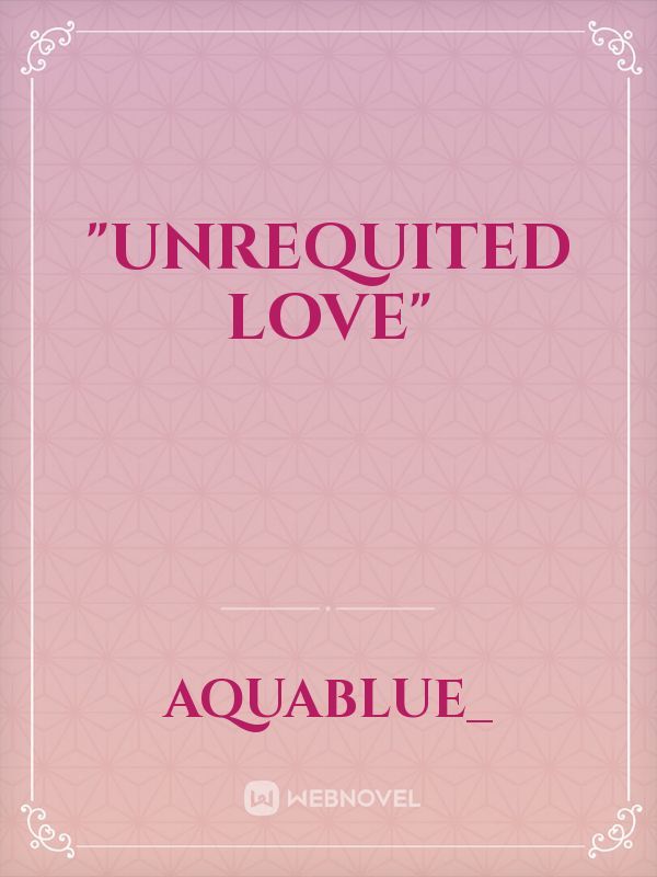 "Unrequited Love"