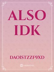 ALSO IDK Book