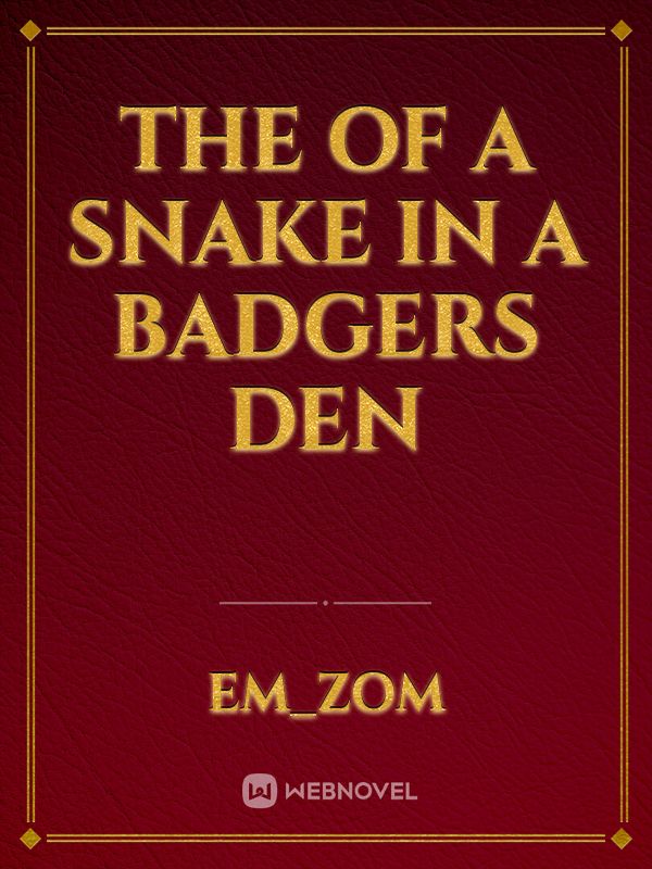 The Of a Snake in a Badgers Den