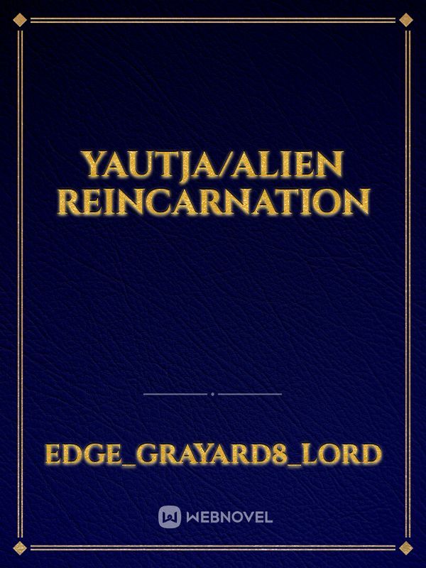 Yautja/Alien Reincarnation