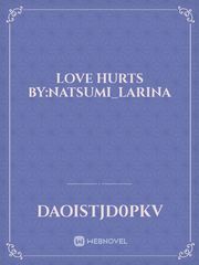 Love Hurts By:Natsumi_Larina Book