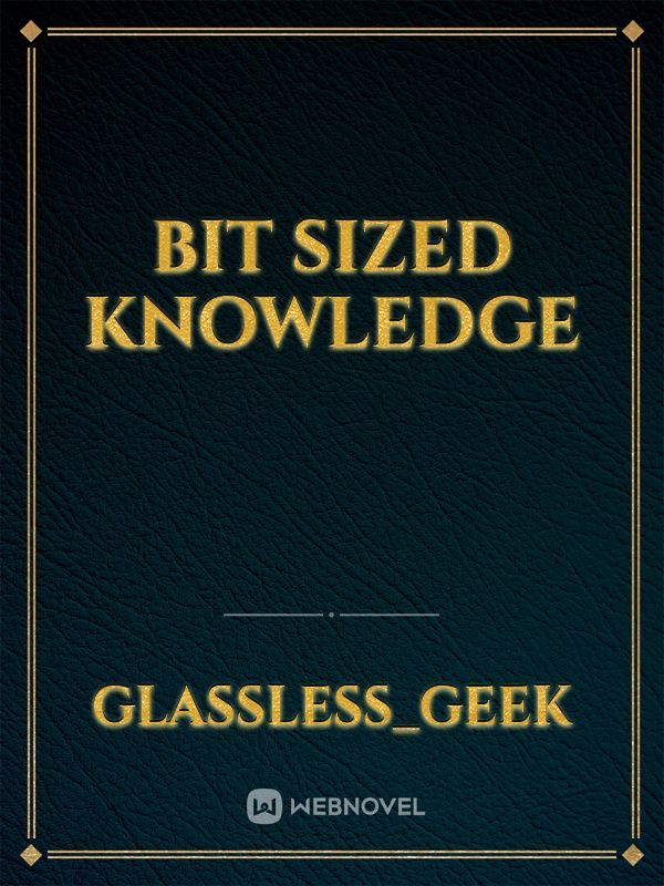 Bit sized Knowledge