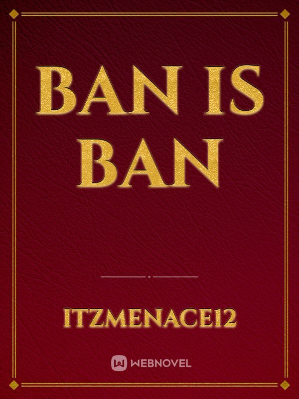 Ban is Ban