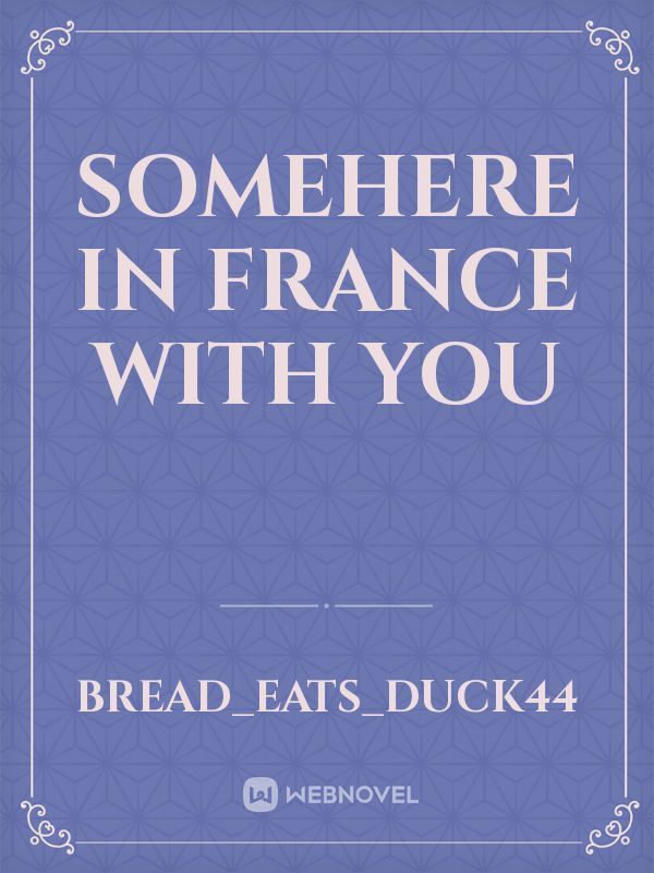 Somehere In France With You
