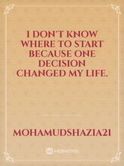 I don't know where to start because one decision changed my life. Book