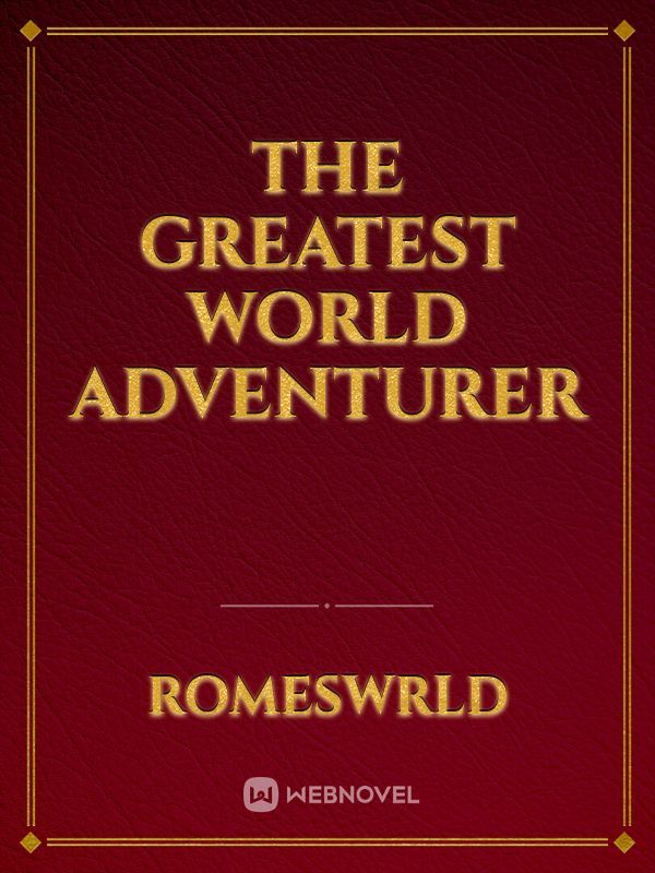 The Greatest World Adventurer