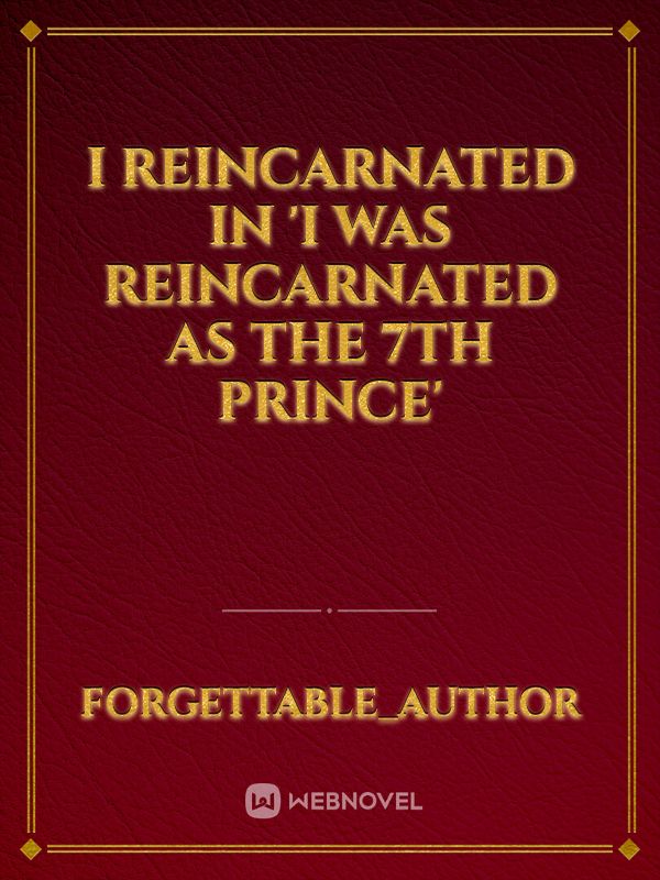 I reincarnated in 'I was reincarnated as the 7th prince' Book