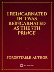 I reincarnated in 'I was reincarnated as the 7th prince' Book