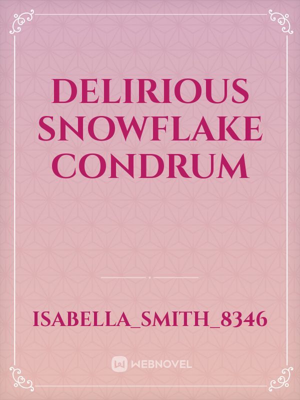 Delirious Snowflake Condrum