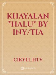 KHAYALAN
*HALU*
BY INY/TIA Book