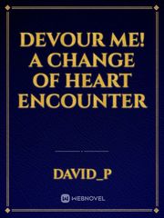 DEVOUR ME!
A change of heart Encounter Book