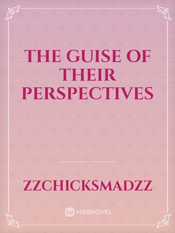 The Guise Of Their Perspectives