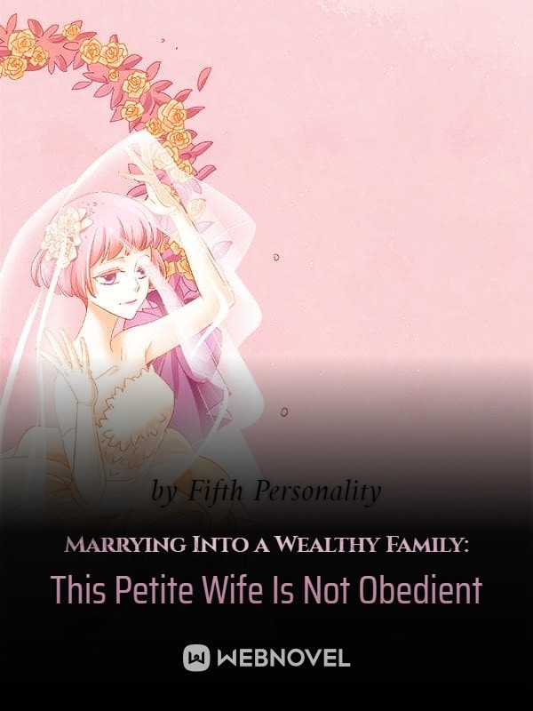 Marrying Into a Wealthy Family: This Petite Wife Is Not Obedient