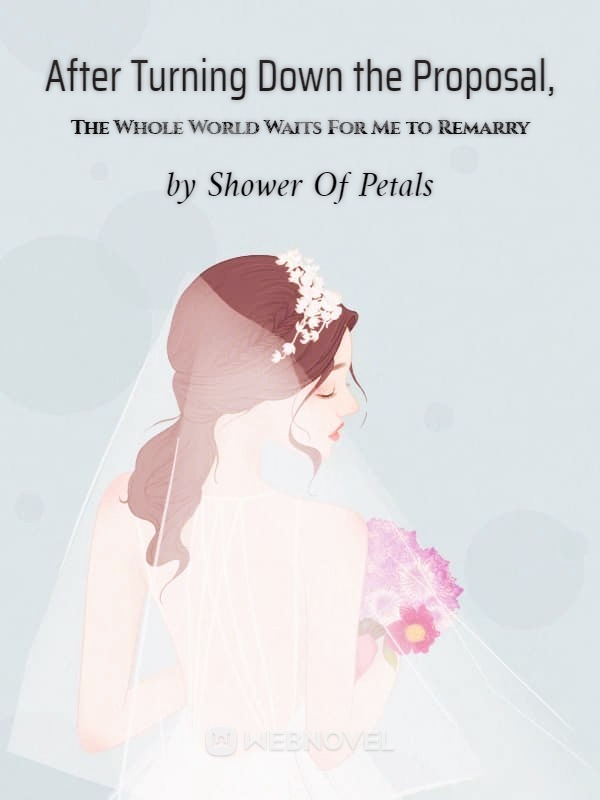 After Turning Down the Proposal, The Whole World Waits For Me to Remarry Book