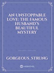 An Unstoppable Love: The Famous Husband’s Beautiful Mystery Book