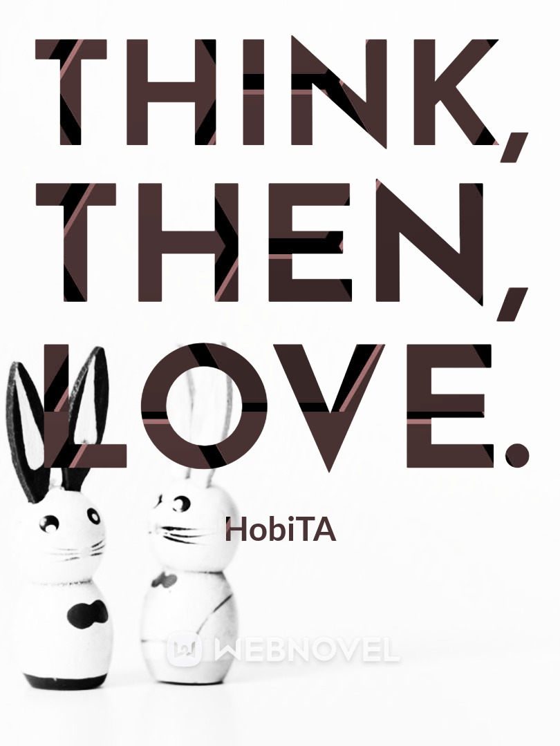 Think, then, Love.