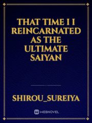 that time I I reincarnated as the ultimate saiyan Book