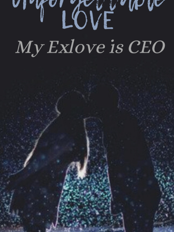 Unforgettable Love : My Exlove is CEO