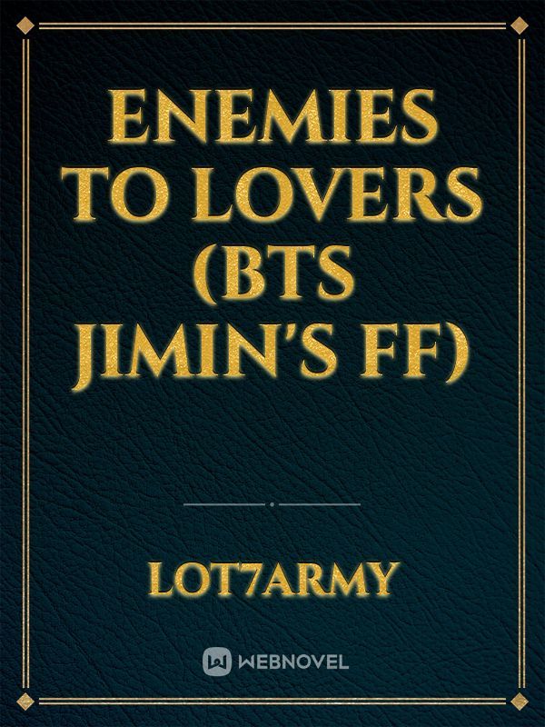 Enemies to lovers (BTS jimin's ff)