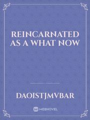 Reincarnated as a what now Book