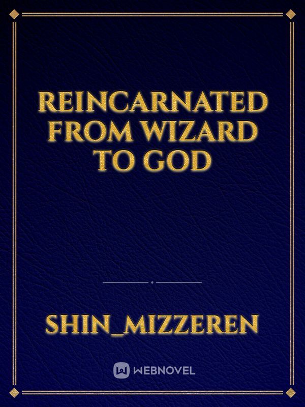 reincarnated from wizard to god