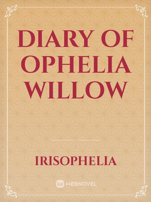 Diary of Ophelia Willow